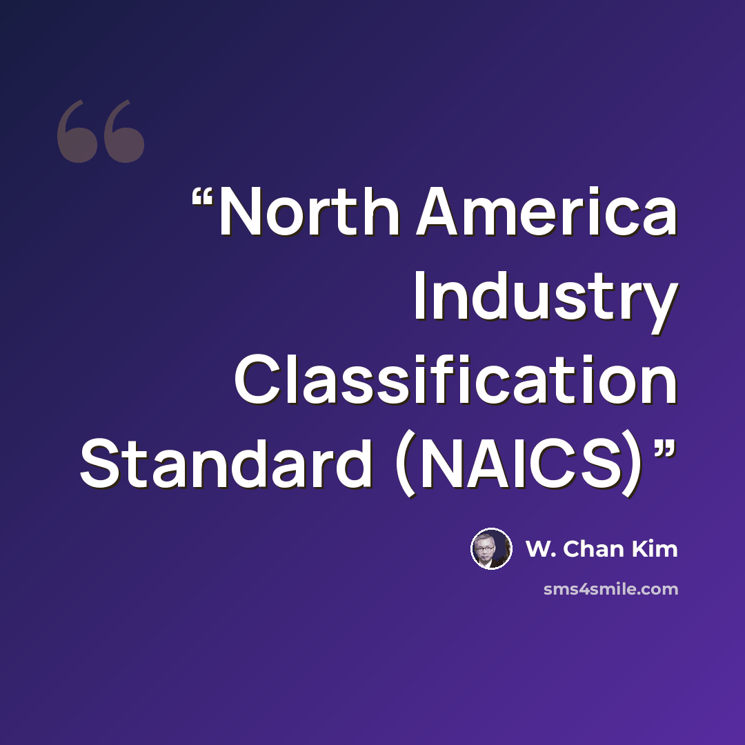 “North America Industry Classification Standard (NAICS)” quote by W. Chan Kim