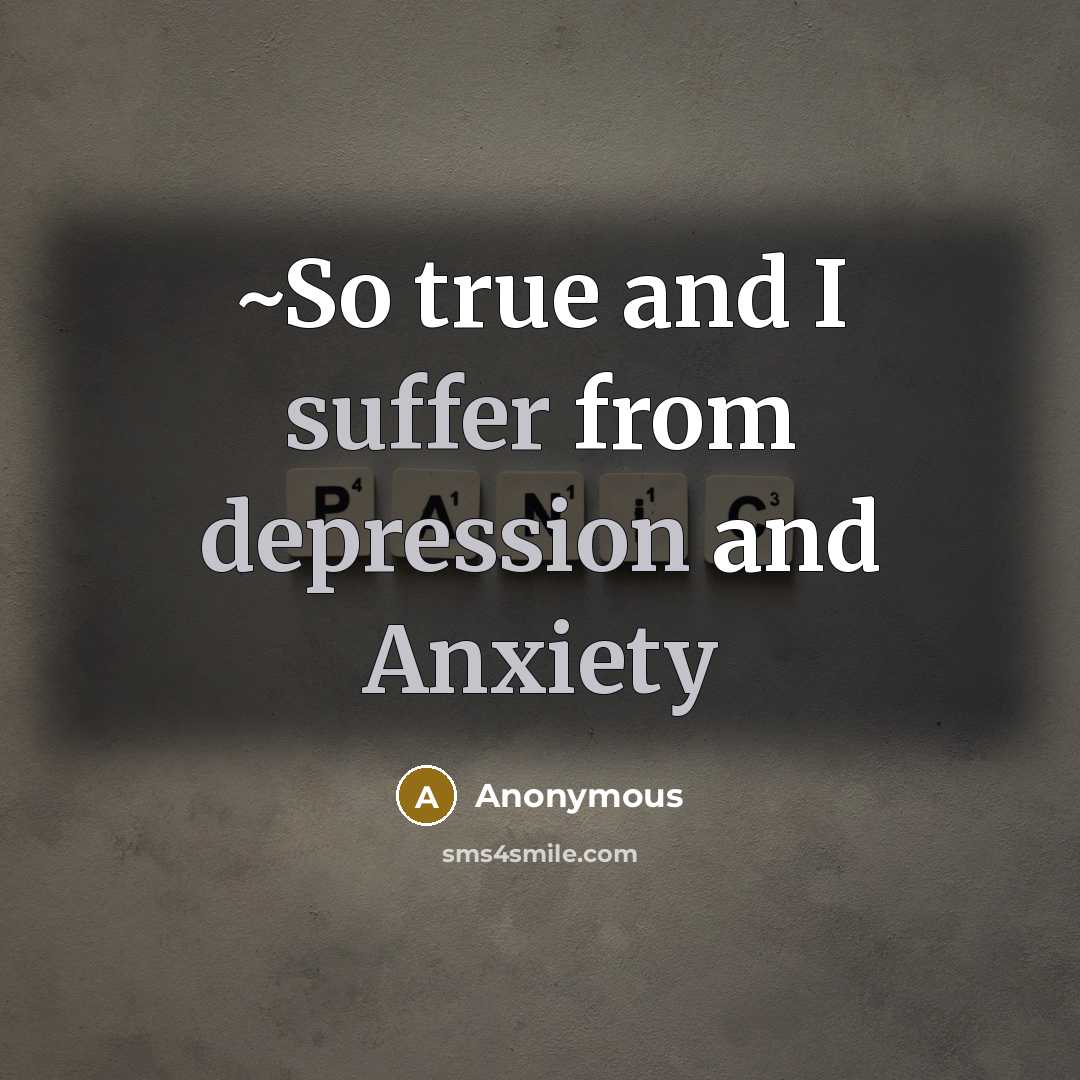 “~So true and I suffer from depression and Anxiety” quote by Anonymous