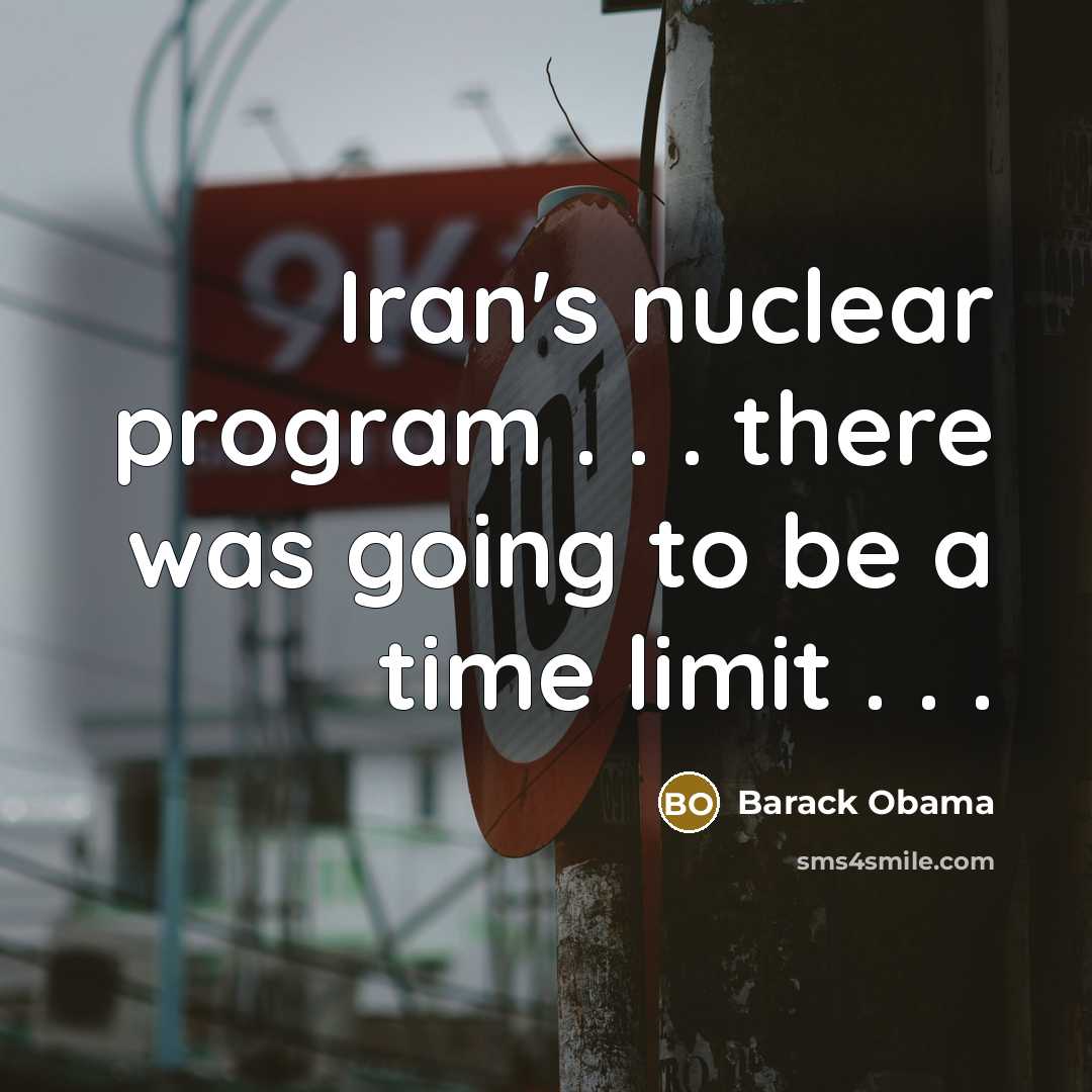 “Iran's nuclear program . . . there was going to be a time limit . . .” quote by Barack Obama