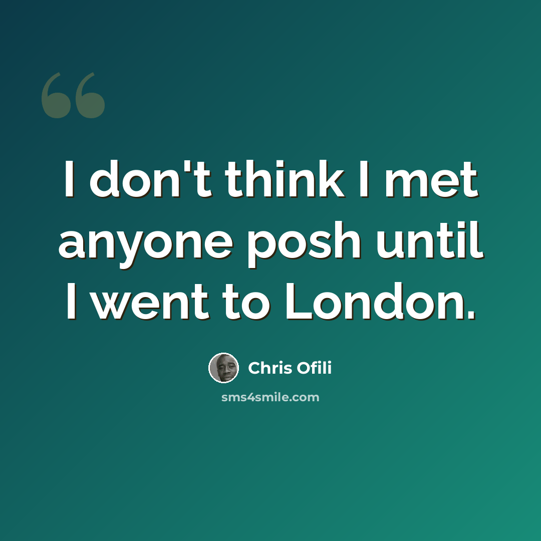 “I don't think I met anyone posh until I went to London.” quote by Chris Ofili