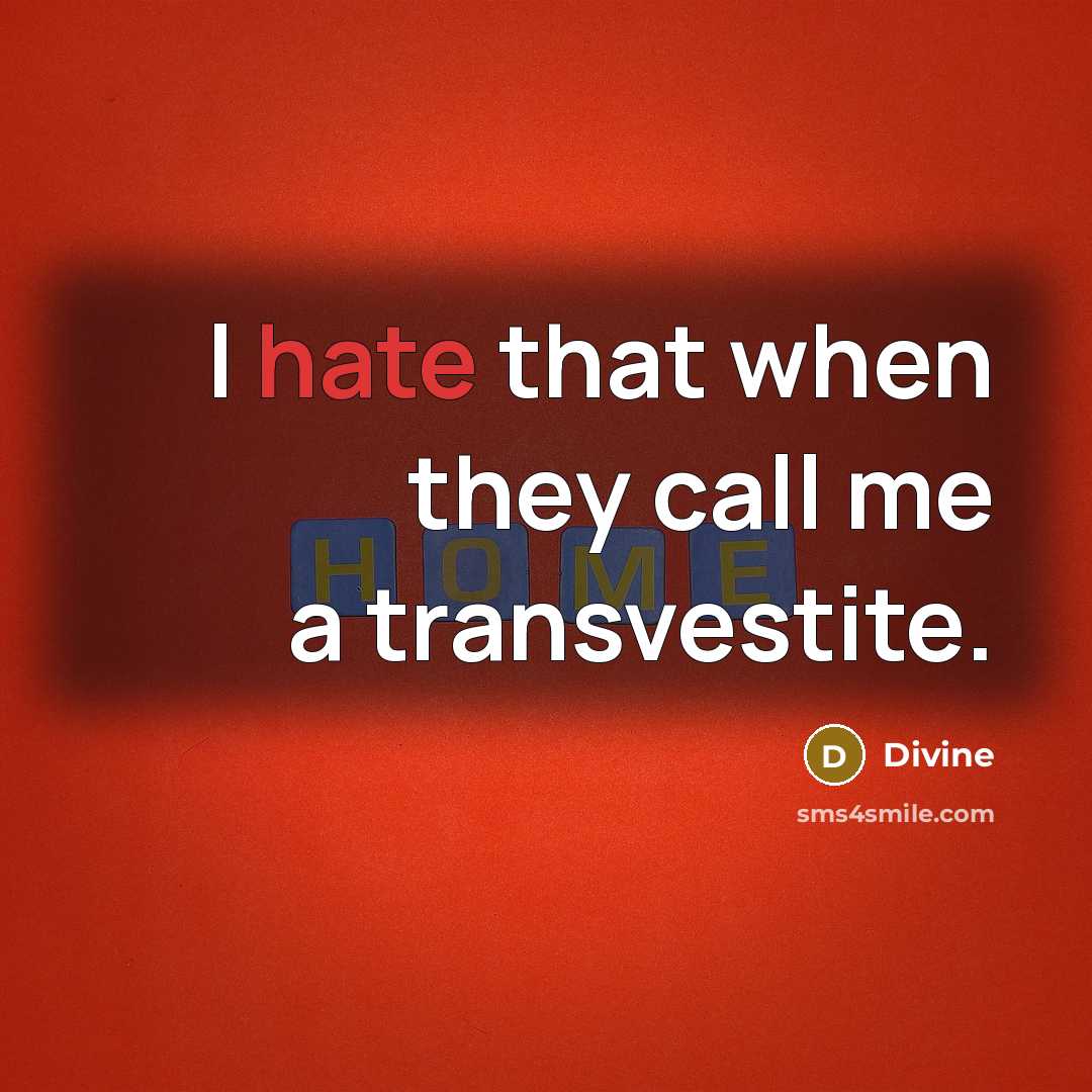 “I hate that when they call me a transvestite.” quote by Divine
