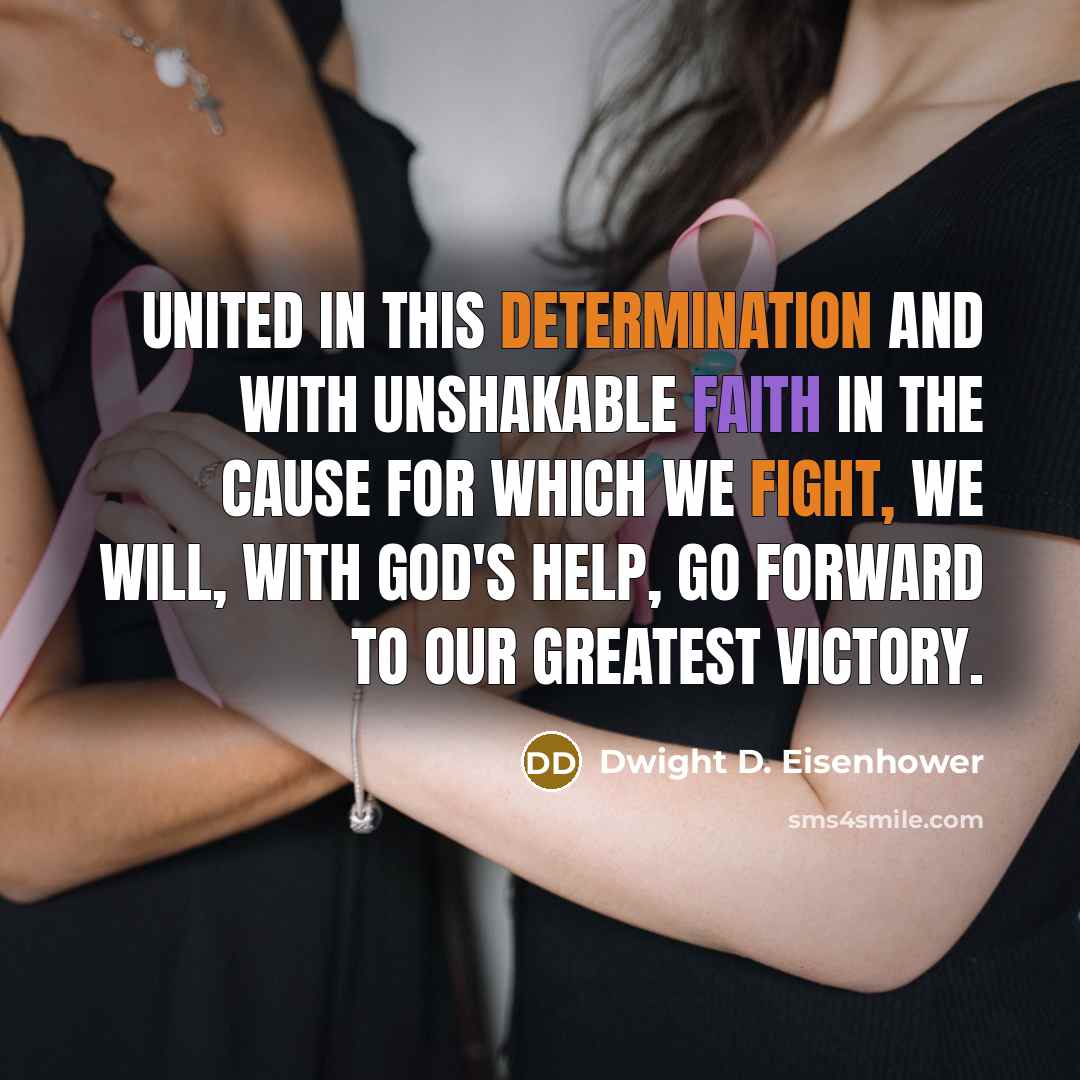 “United in this determination and with unshakable faith in the cause for which we fight, we will, with God's help, go forward to our greatest victory.” quote by Dwight D. Eisenhower