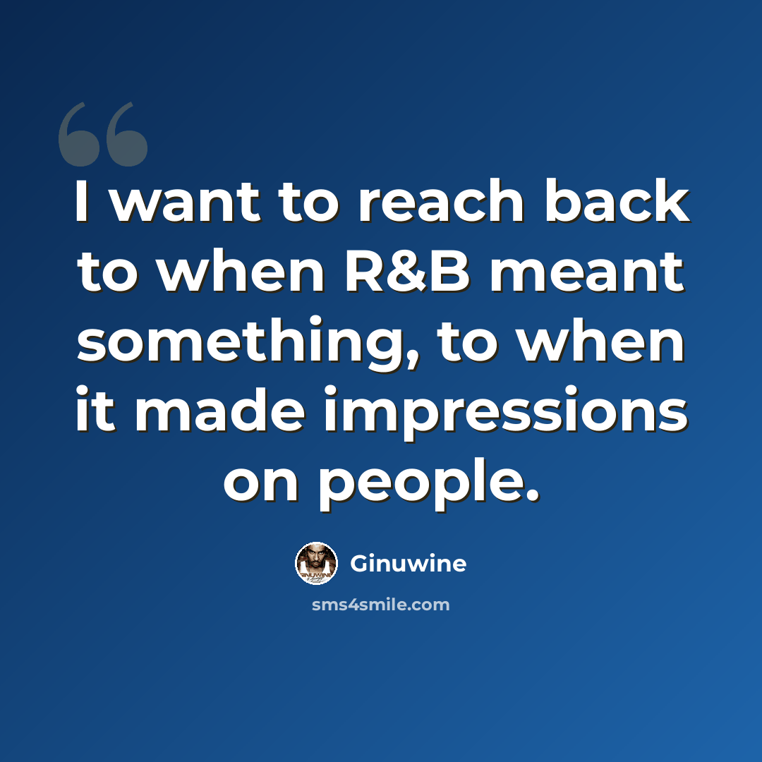 “I want to reach back to when R&B meant something, to when it made impressions on people.” quote by Ginuwine