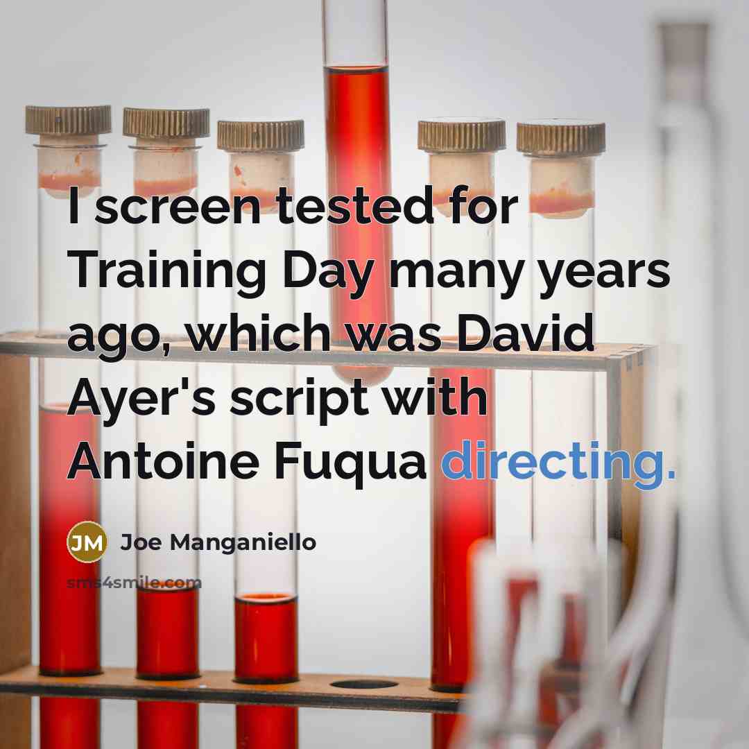 “I screen tested for Training Day many years ago, which was David Ayer's script with Antoine Fuqua directing.” quote by Joe Manganiello