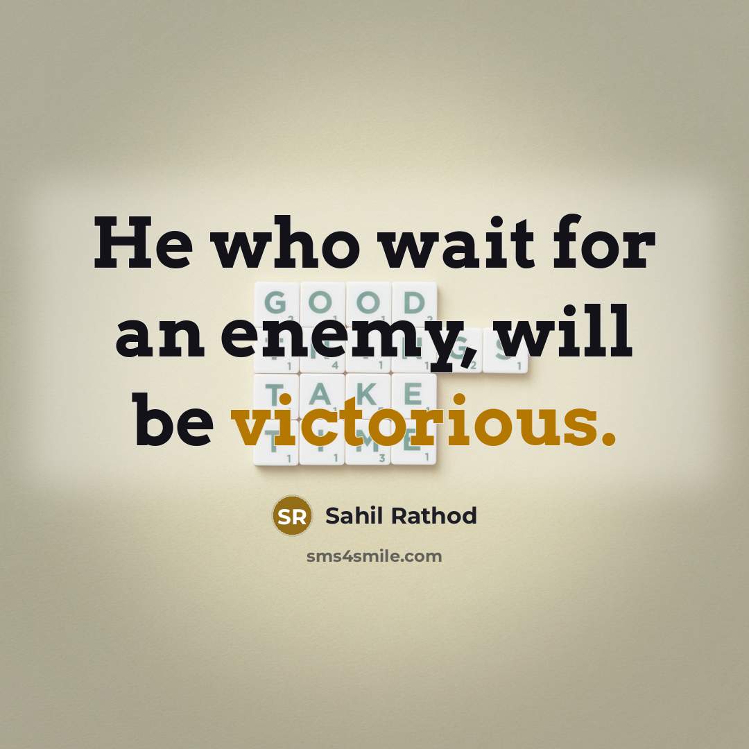 “He who wait for an enemy, will be victorious.” quote by Sahil Rathod