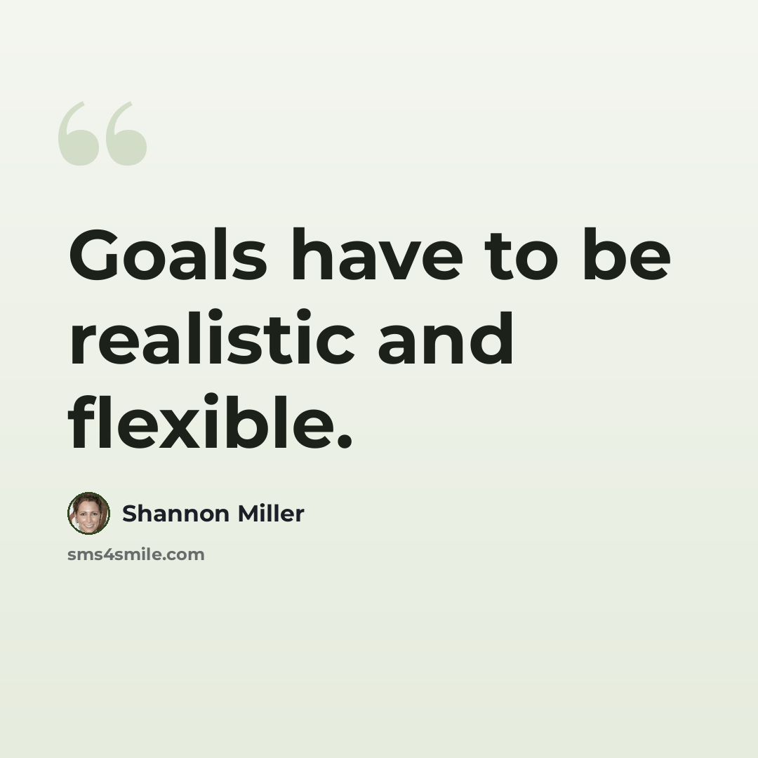 “Goals have to be realistic and flexible.” quote by Shannon Miller