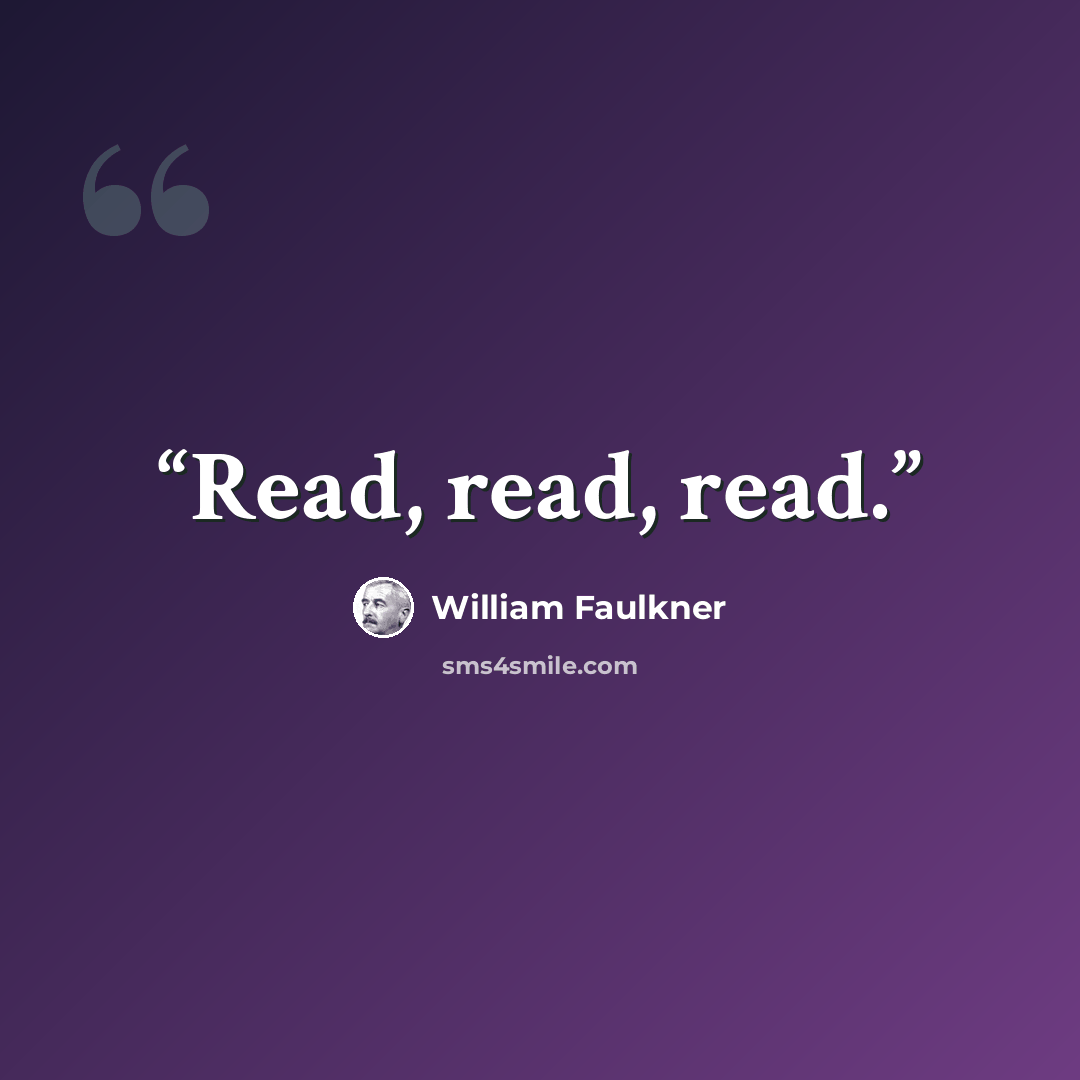“Read, read, read.” quote by William Faulkner