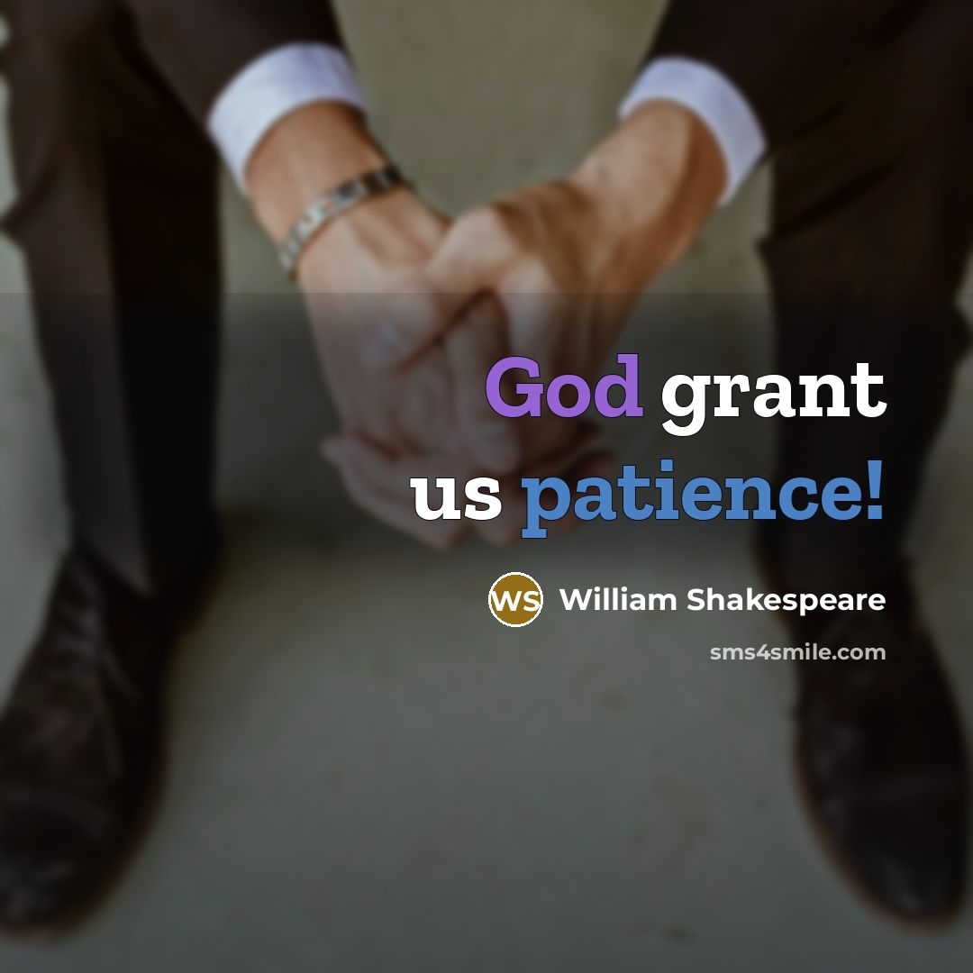 “God grant us patience!” quote by William Shakespeare