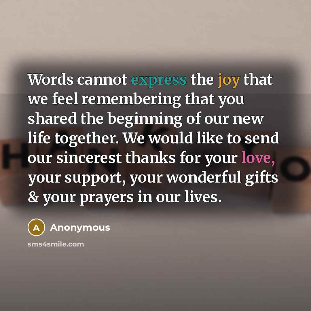 “Words cannot express the joy that we feel remembering that you shared the beginning of our new life together. We would like to send our sincerest thanks for your love, your support, your wonderful gifts & your prayers in our lives.” quote by Anonymous
