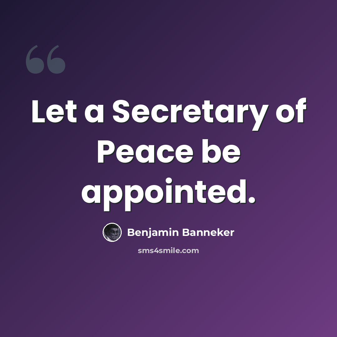 “Let a Secretary of Peace be appointed.” quote by Benjamin Banneker