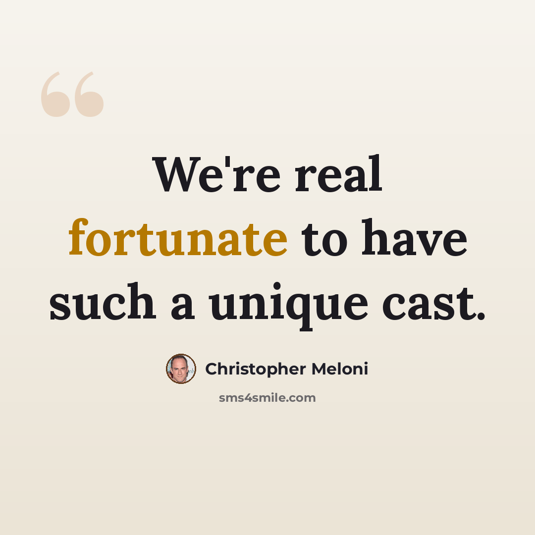 “We're real fortunate to have such a unique cast.” quote by Christopher Meloni