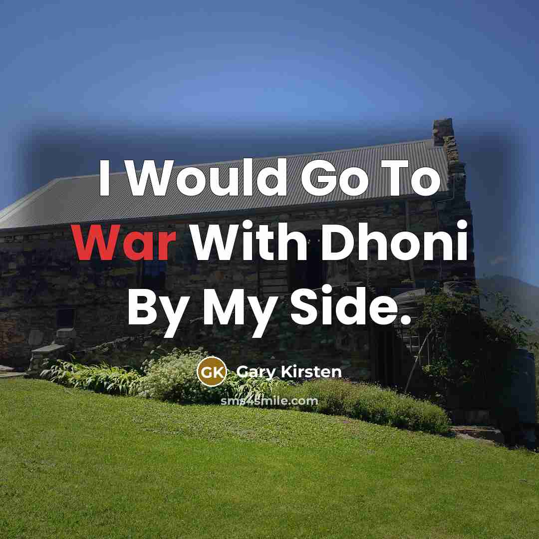 “I Would Go To War With Dhoni By My Side.” quote by Gary Kirsten