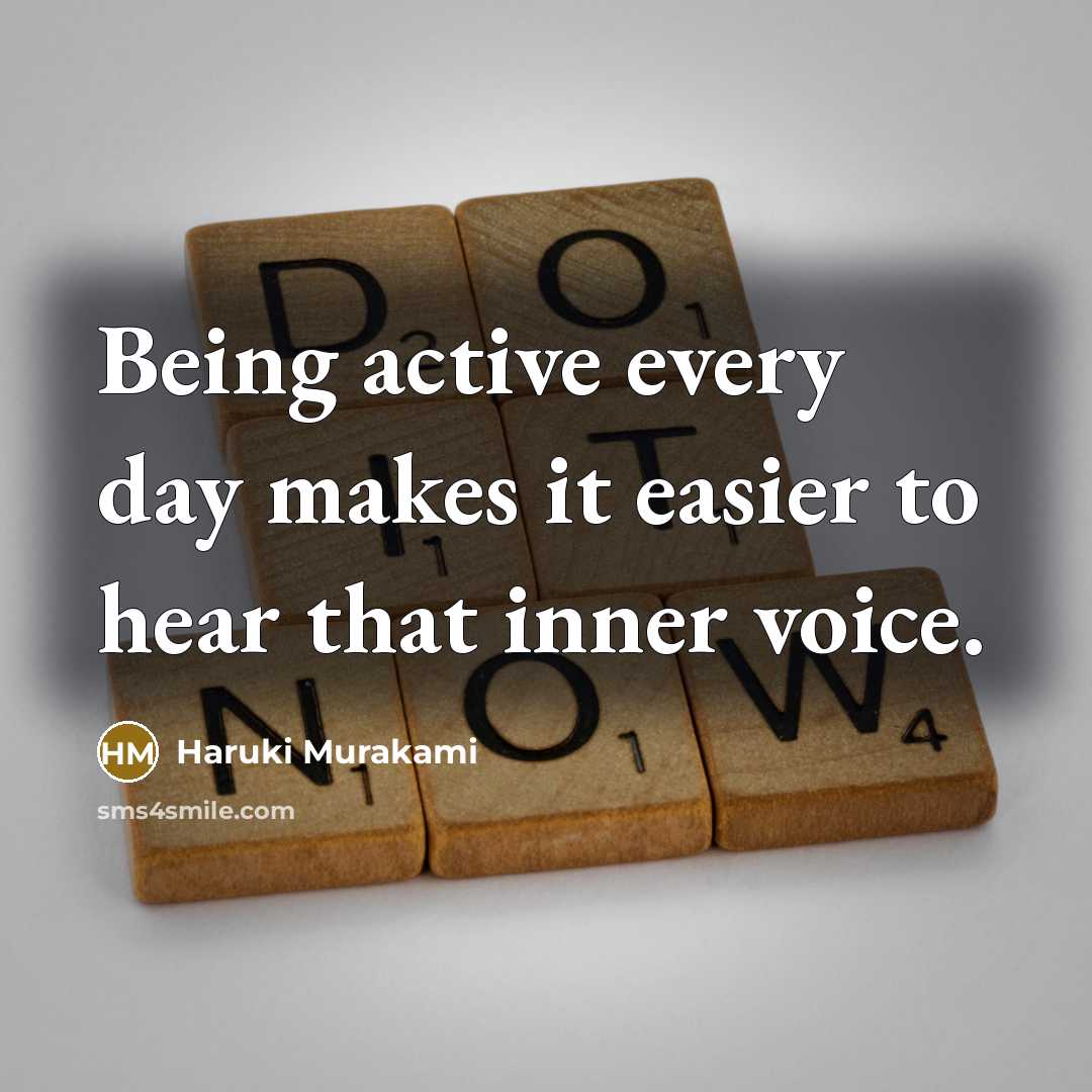 “Being active every day makes it easier to hear that inner voice.” quote by Haruki Murakami