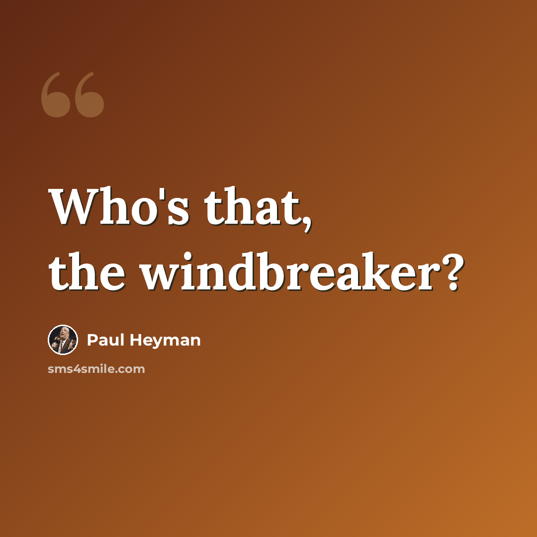 “Who's that, the windbreaker?” quote by Paul Heyman