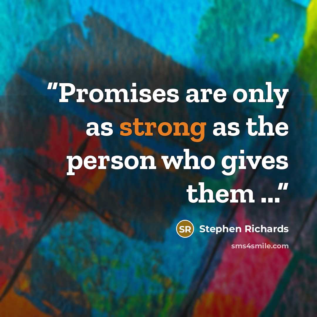 “Promises are only as strong as the person who gives them ...” quote by Stephen Richards