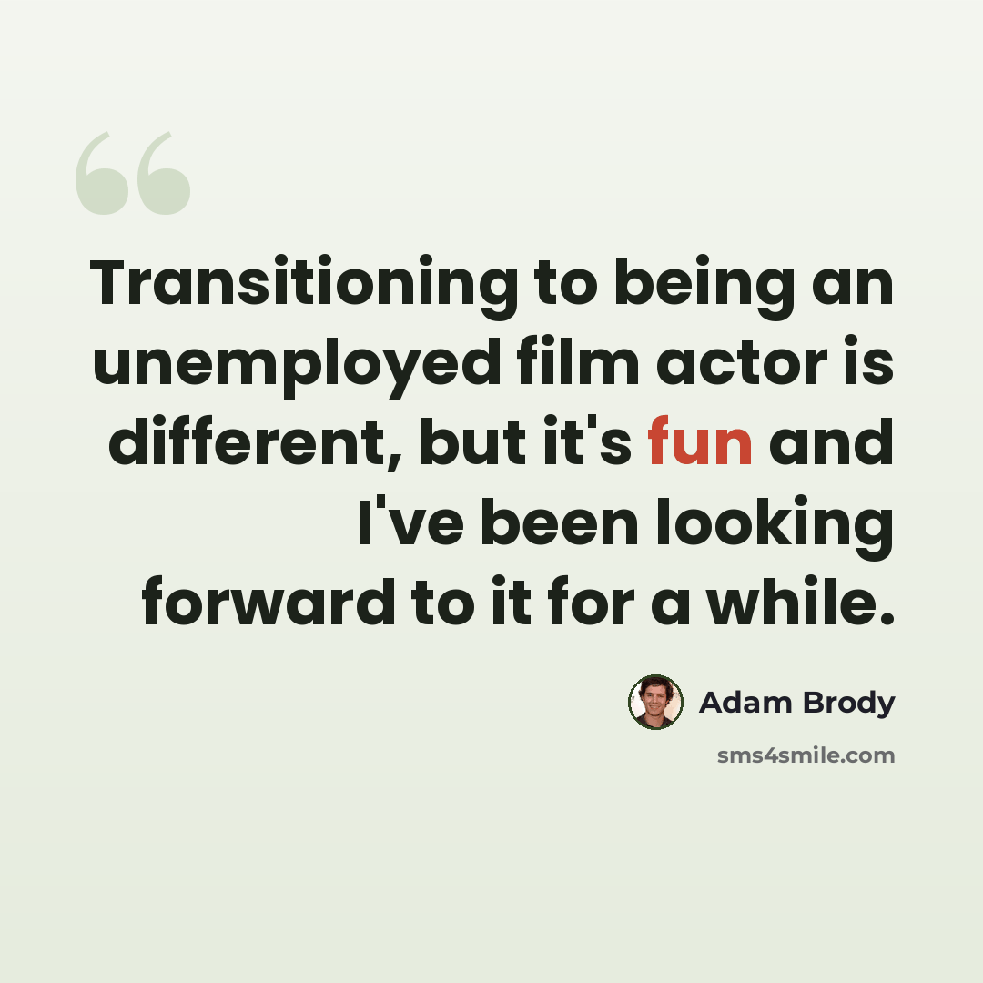 “Transitioning to being an unemployed film actor is different, but it's fun and I've been looking forward to it for a while.” quote by Adam Brody