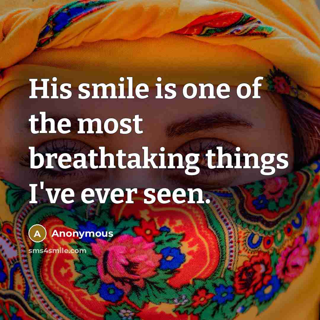 “His smile is one of the most breathtaking things I've ever seen.” quote by Anonymous