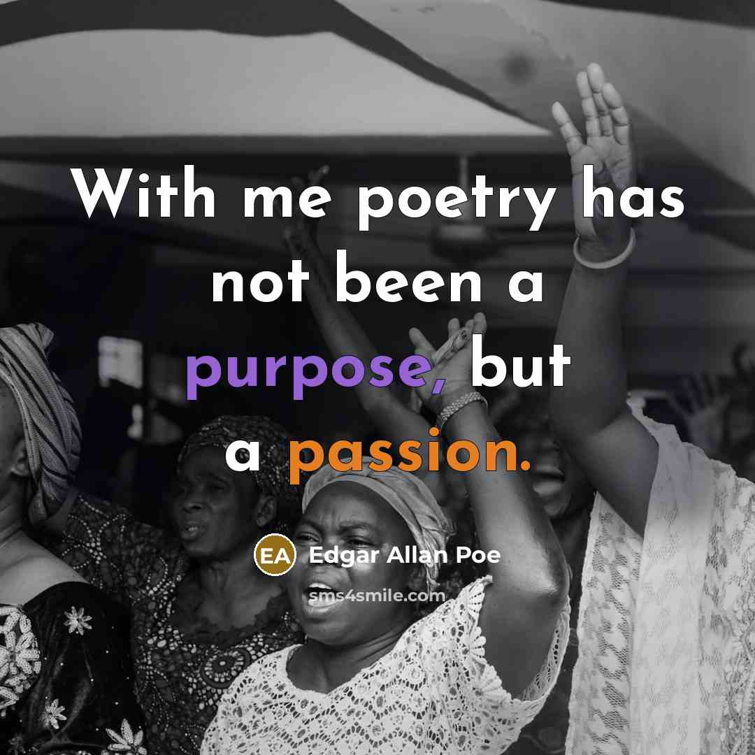“With me poetry has not been a purpose, but a passion.” quote by Edgar Allan Poe