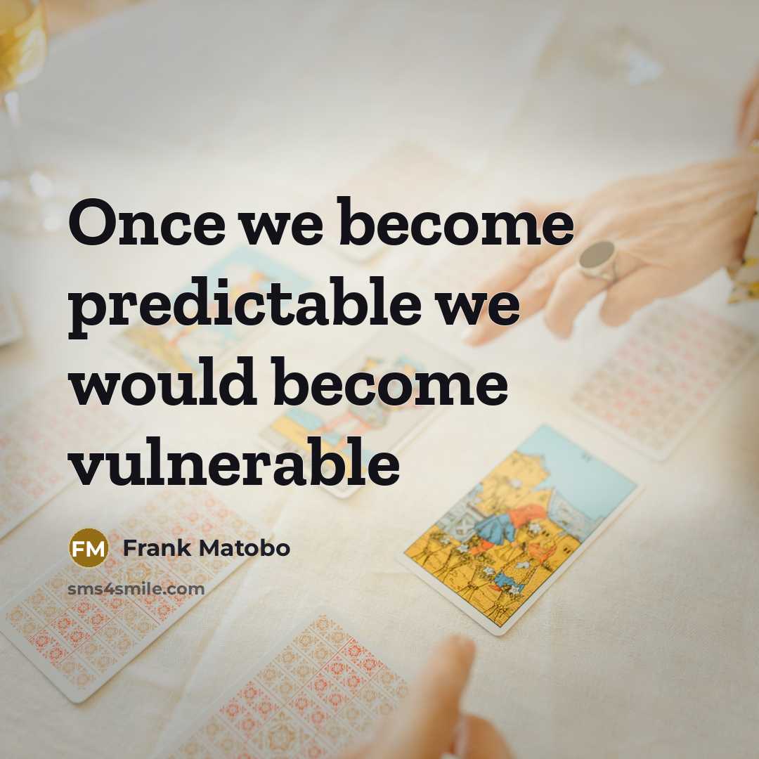 “Once we become predictable we would become vulnerable” quote by Frank Matobo