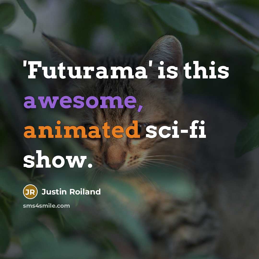 “'Futurama' is this awesome, animated sci-fi show.” quote by Justin Roiland