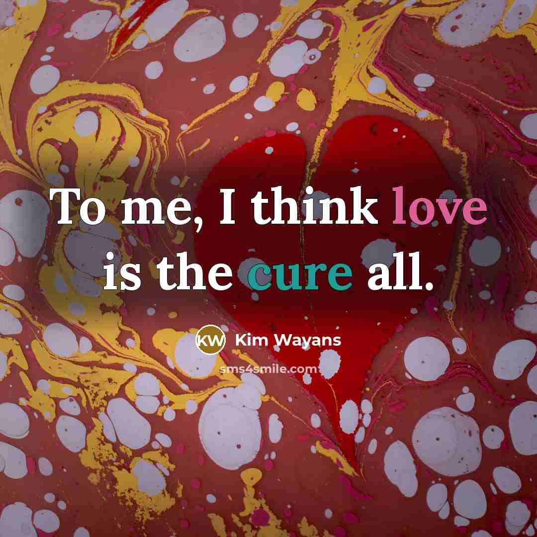“To me, I think love is the cure all.” quote by Kim Wayans