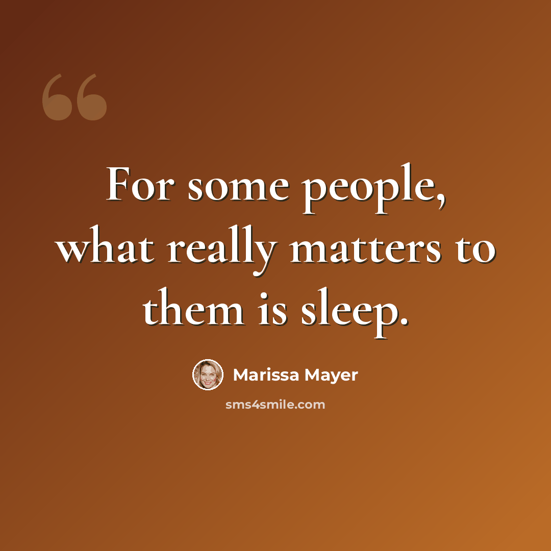 “For some people, what really matters to them is sleep.” quote by Marissa Mayer