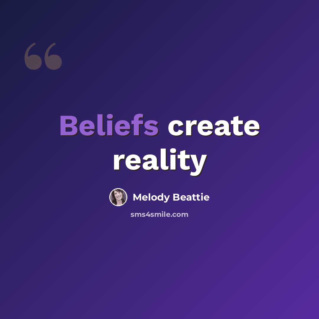 “Beliefs create reality” quote by Melody Beattie