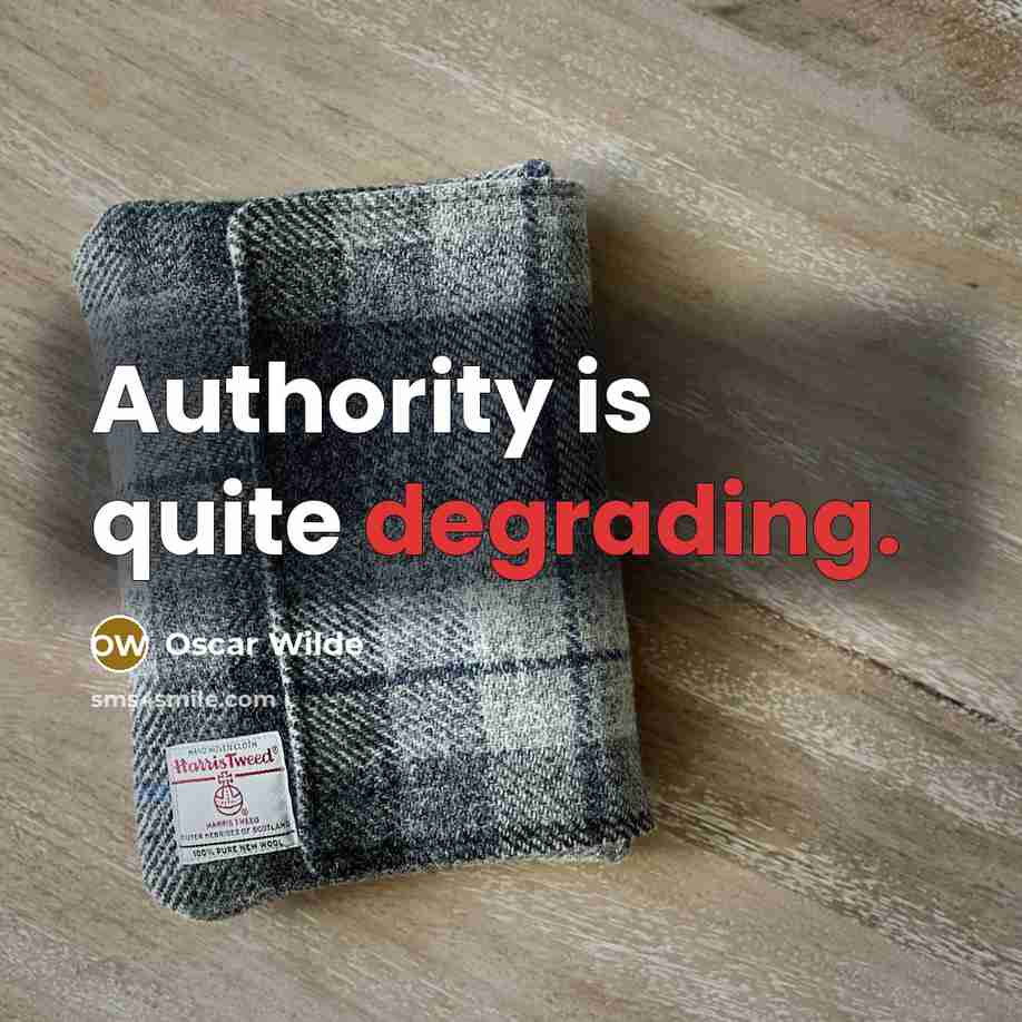 “Authority is quite degrading.” quote by Oscar Wilde