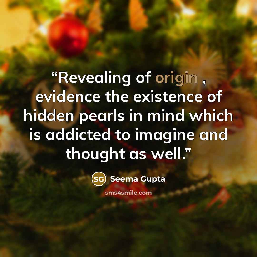 “Revealing of origin , evidence the existence of hidden pearls in mind which is addicted to imagine and thought as well.” quote by Seema Gupta