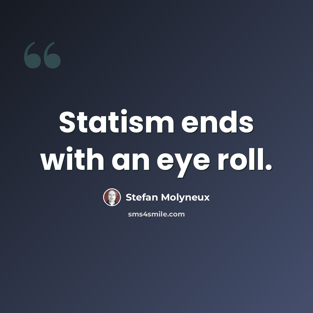 “Statism ends with an eye roll.” quote by Stefan Molyneux