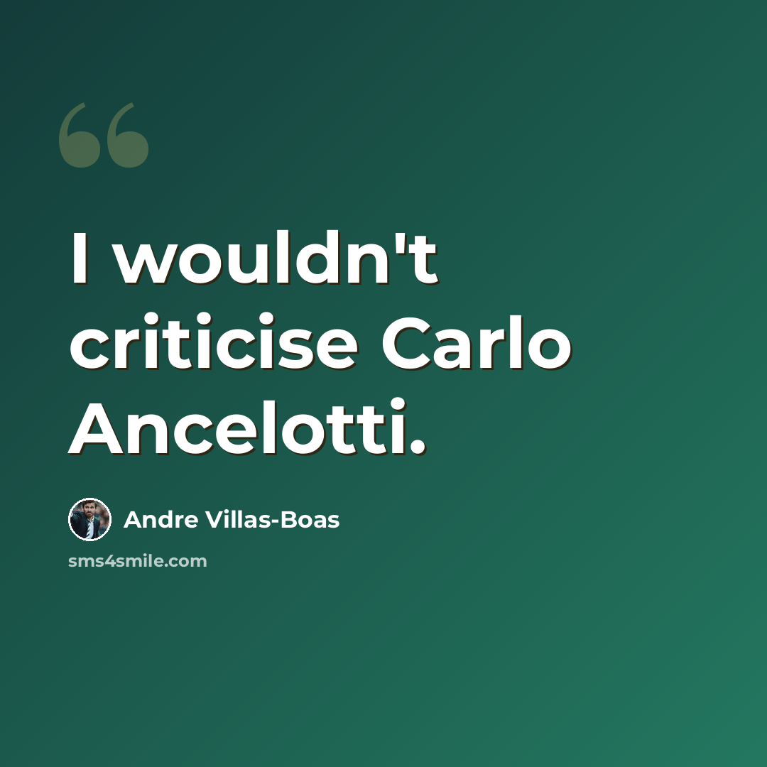 “I wouldn't criticise Carlo Ancelotti.” quote by Andre Villas-Boas