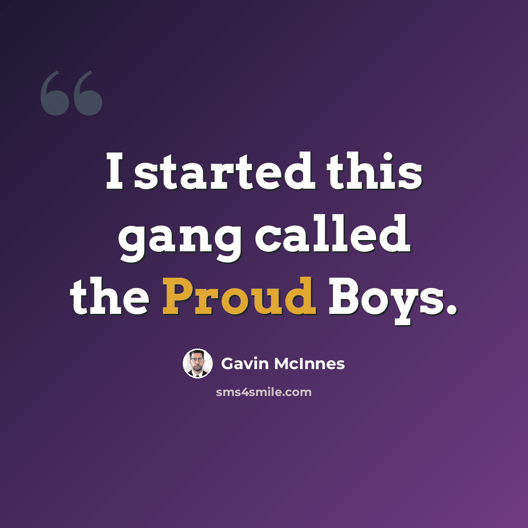 “I started this gang called the Proud Boys.” quote by Gavin McInnes