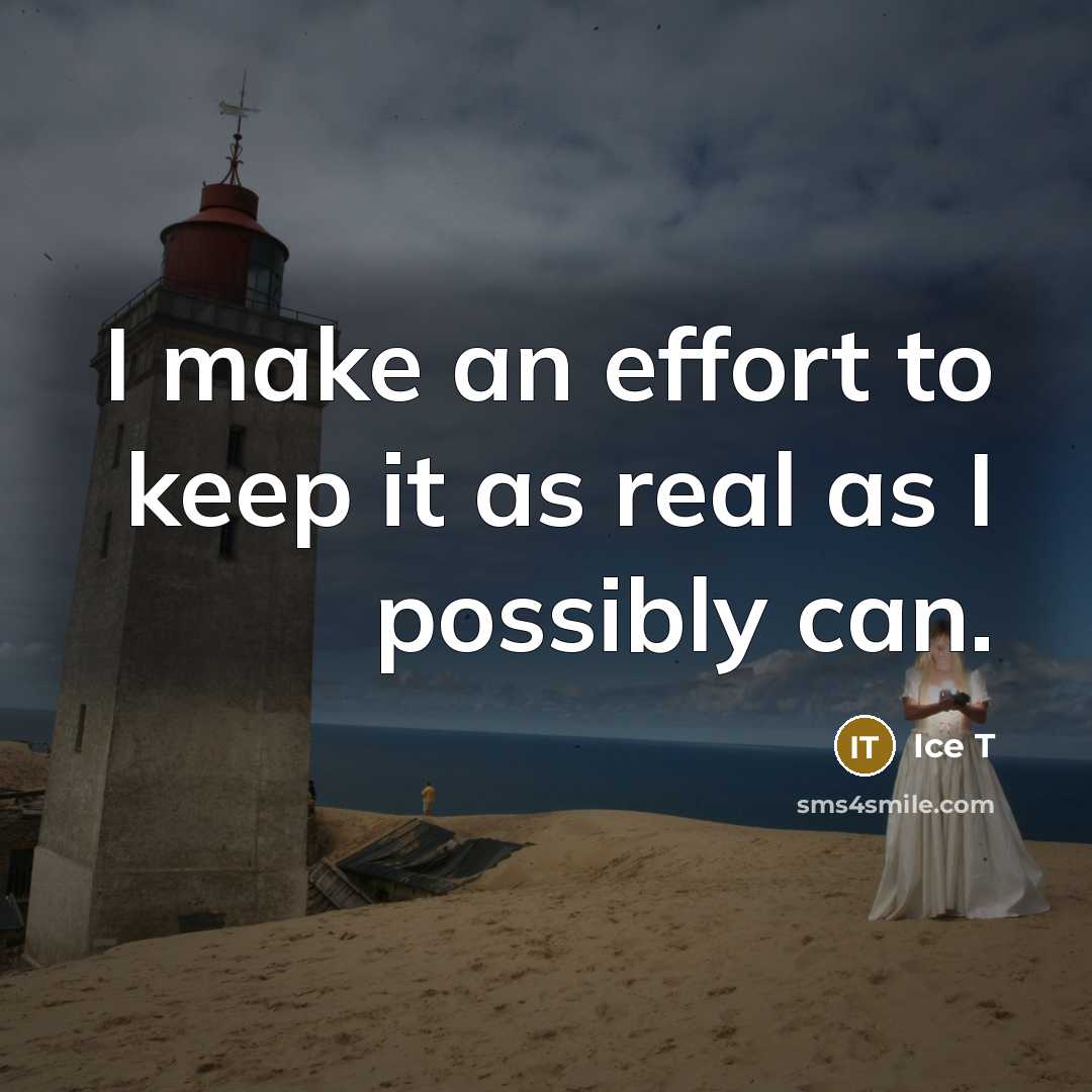 “I make an effort to keep it as real as I possibly can.” quote by Ice T