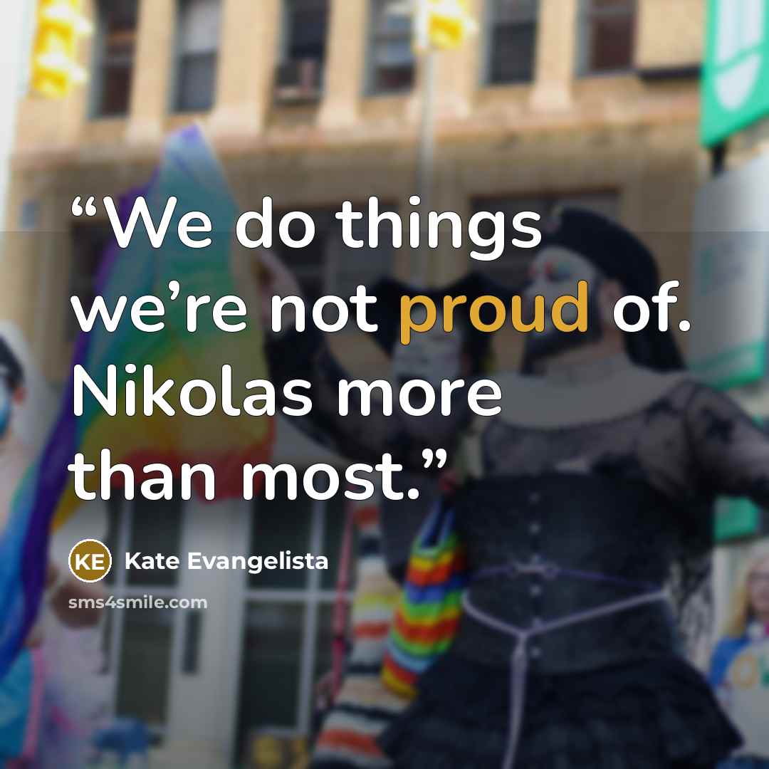 “We do things we’re not proud of. Nikolas more than most.” quote by Kate Evangelista