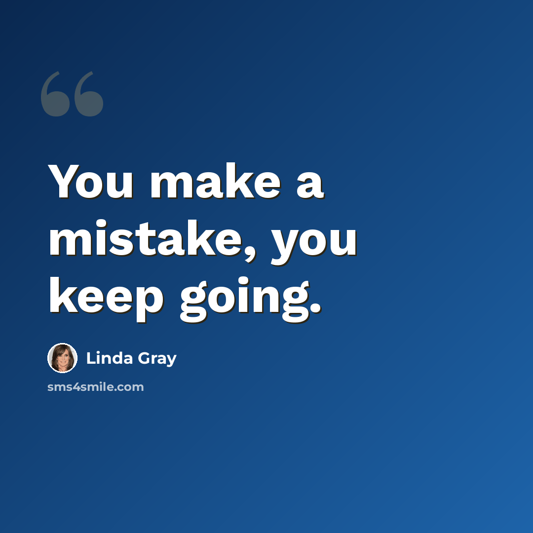 “You make a mistake, you keep going.” quote by Linda Gray