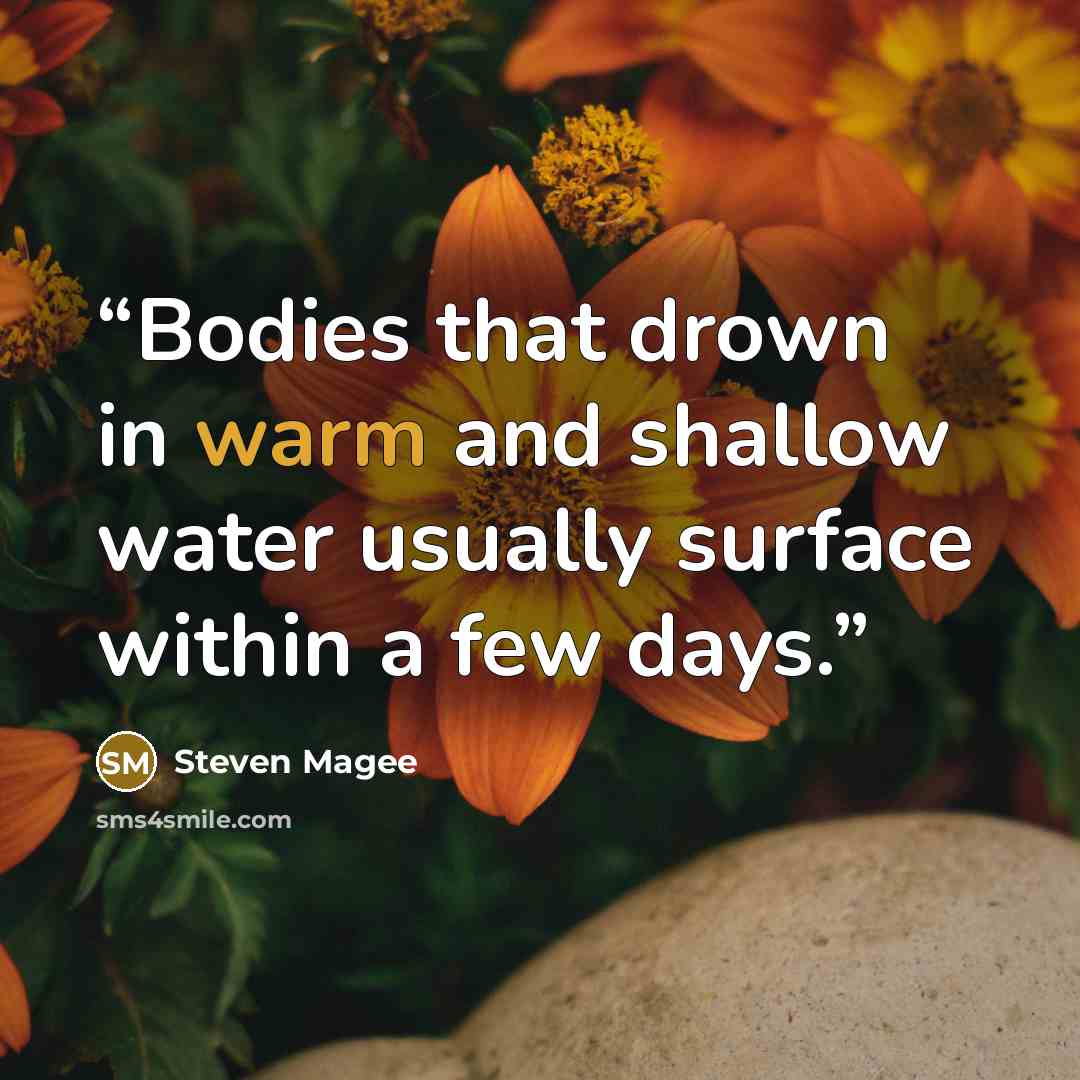 “Bodies that drown in warm and shallow water usually surface within a few days.” quote by Steven Magee
