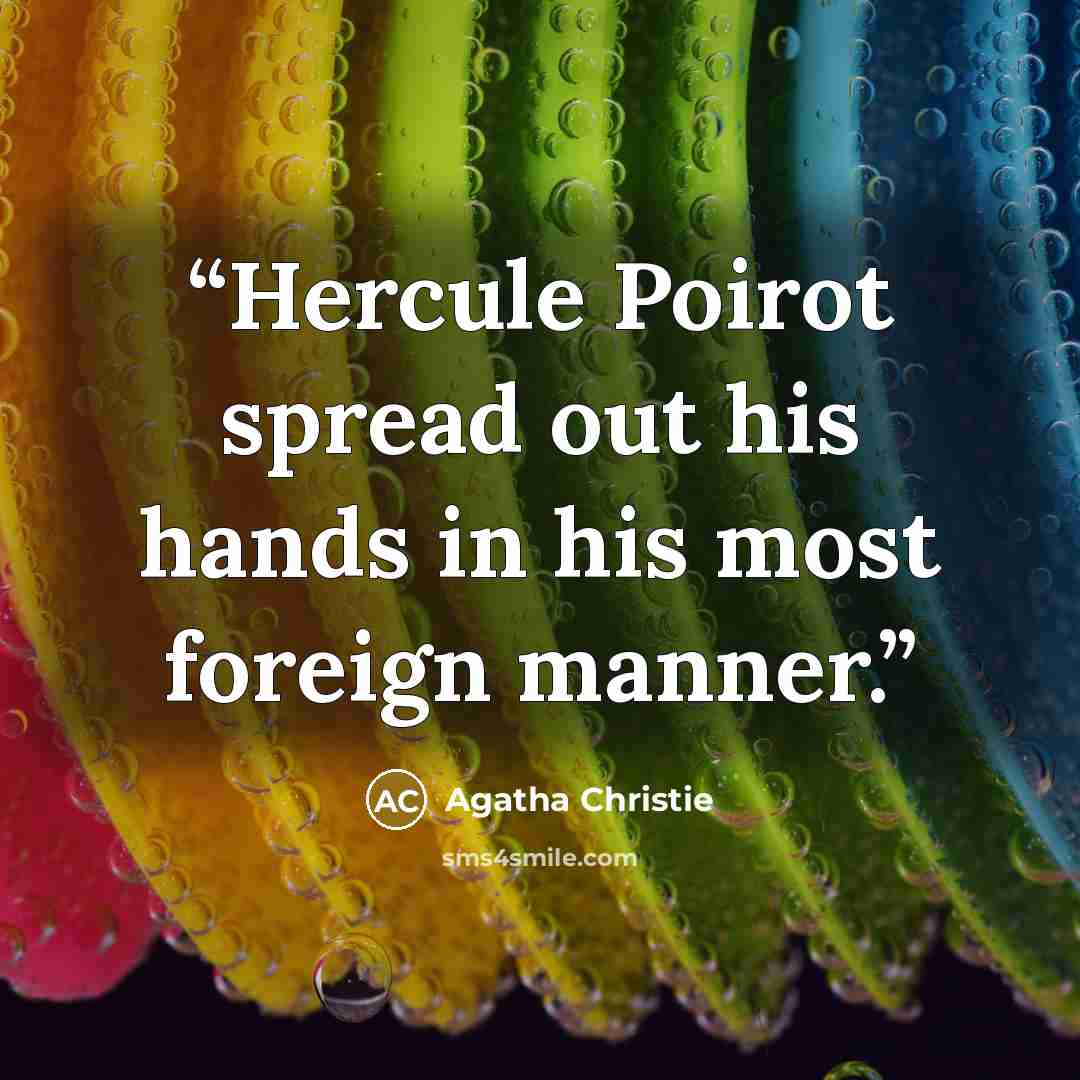 “Hercule Poirot spread out his hands in his most foreign manner.” quote by Agatha Christie