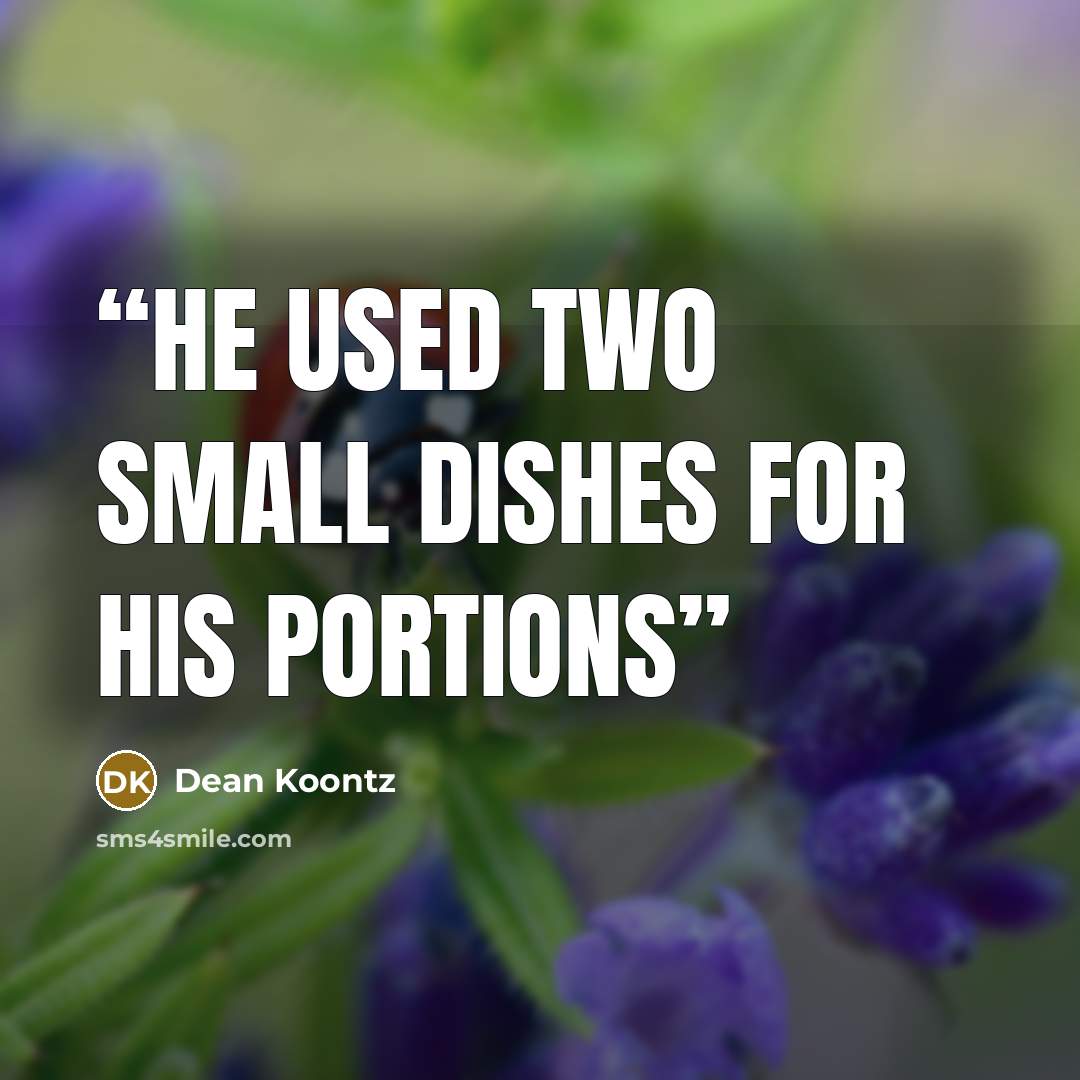 “He used two small dishes for his portions” quote by Dean Koontz