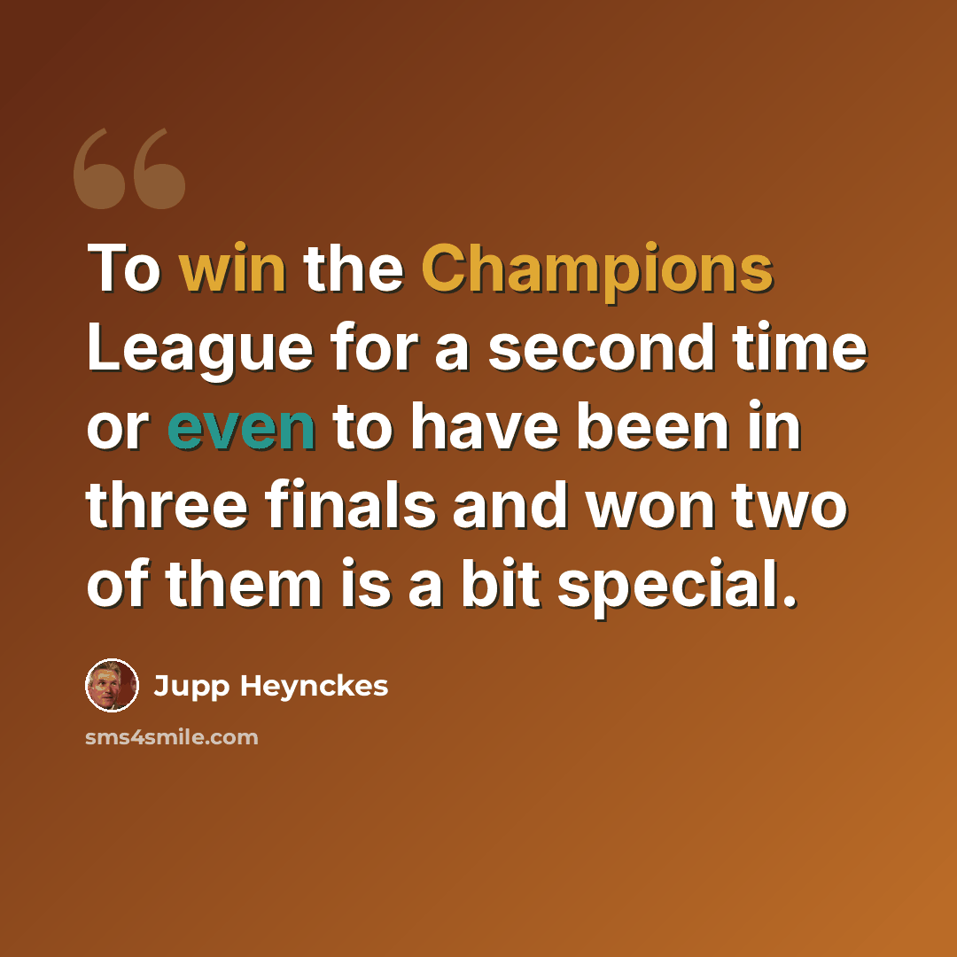 “To win the Champions League for a second time or even to have been in three finals and won two of them is a bit special.” quote by Jupp Heynckes