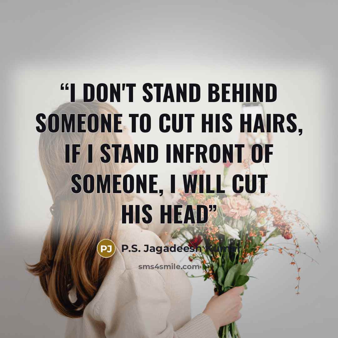 “I don't stand behind someone to cut his hairs, If I stand infront of someone, I will cut his head” quote by P.S. Jagadeesh Kumar