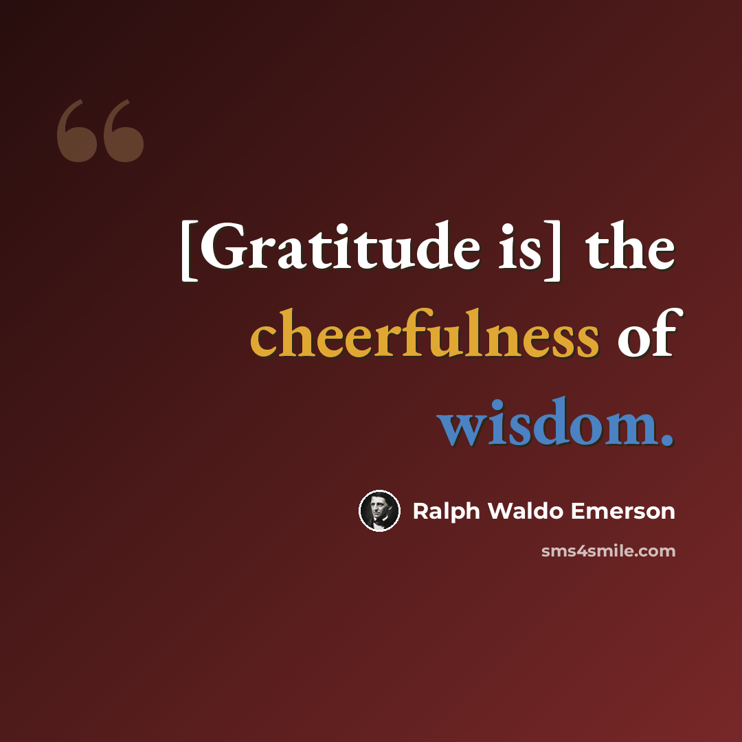 “[Gratitude is] the cheerfulness of wisdom.” quote by Ralph Waldo Emerson