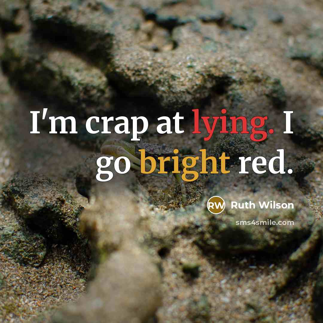“I'm crap at lying. I go bright red.” quote by Ruth Wilson