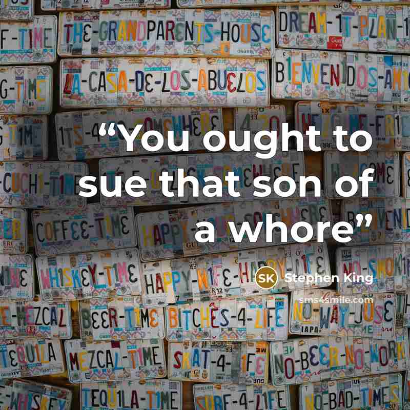 “You ought to sue that son of a whore” quote by Stephen King