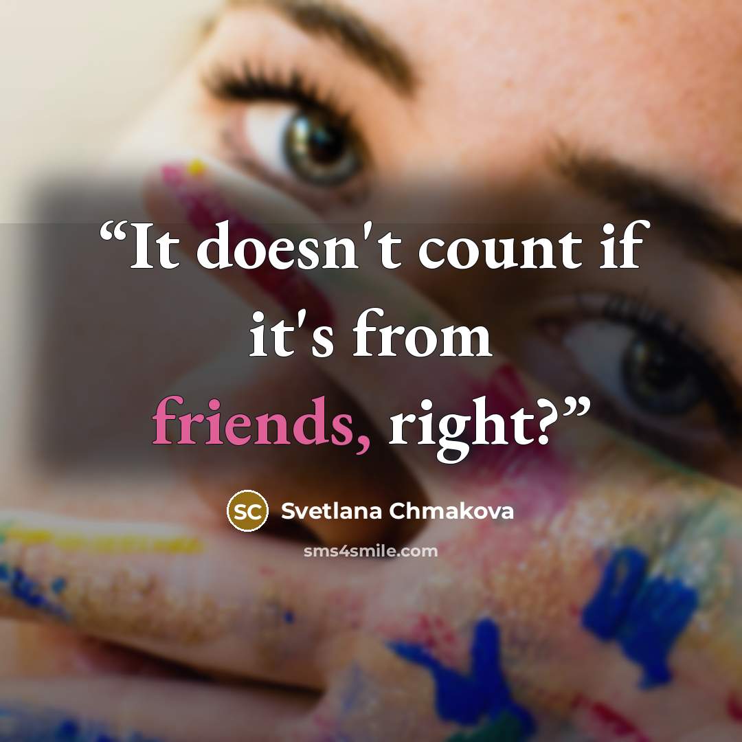 “It doesn't count if it's from friends, right?” quote by Svetlana Chmakova