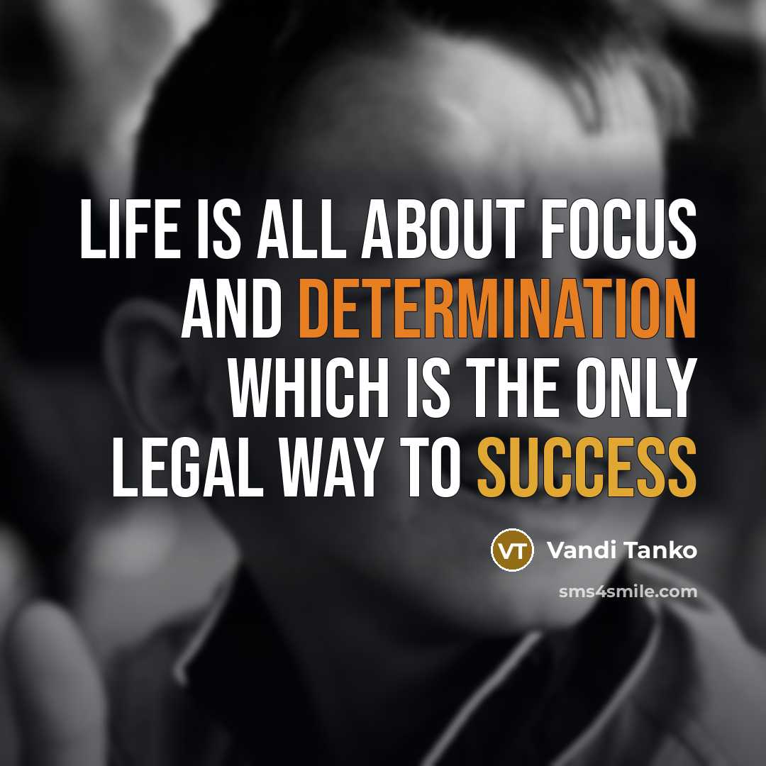 “Life is all about focus and determination which is the only legal way to success” quote by Vandi Tanko