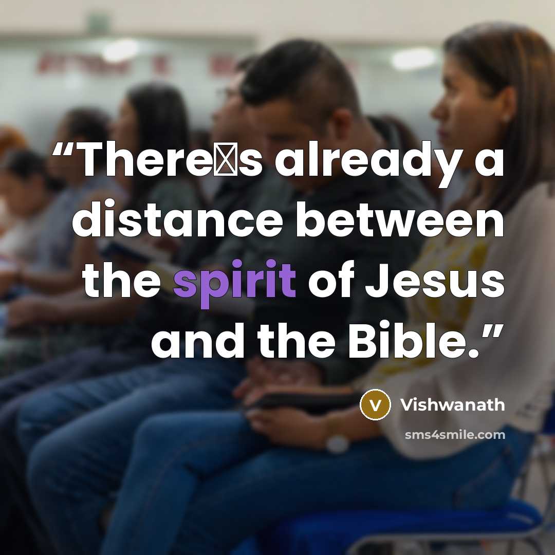 “There‟s already a distance between the spirit of Jesus and the Bible.” quote by Vishwanath
