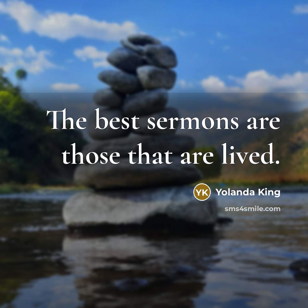 “The best sermons are those that are lived.” quote by Yolanda King