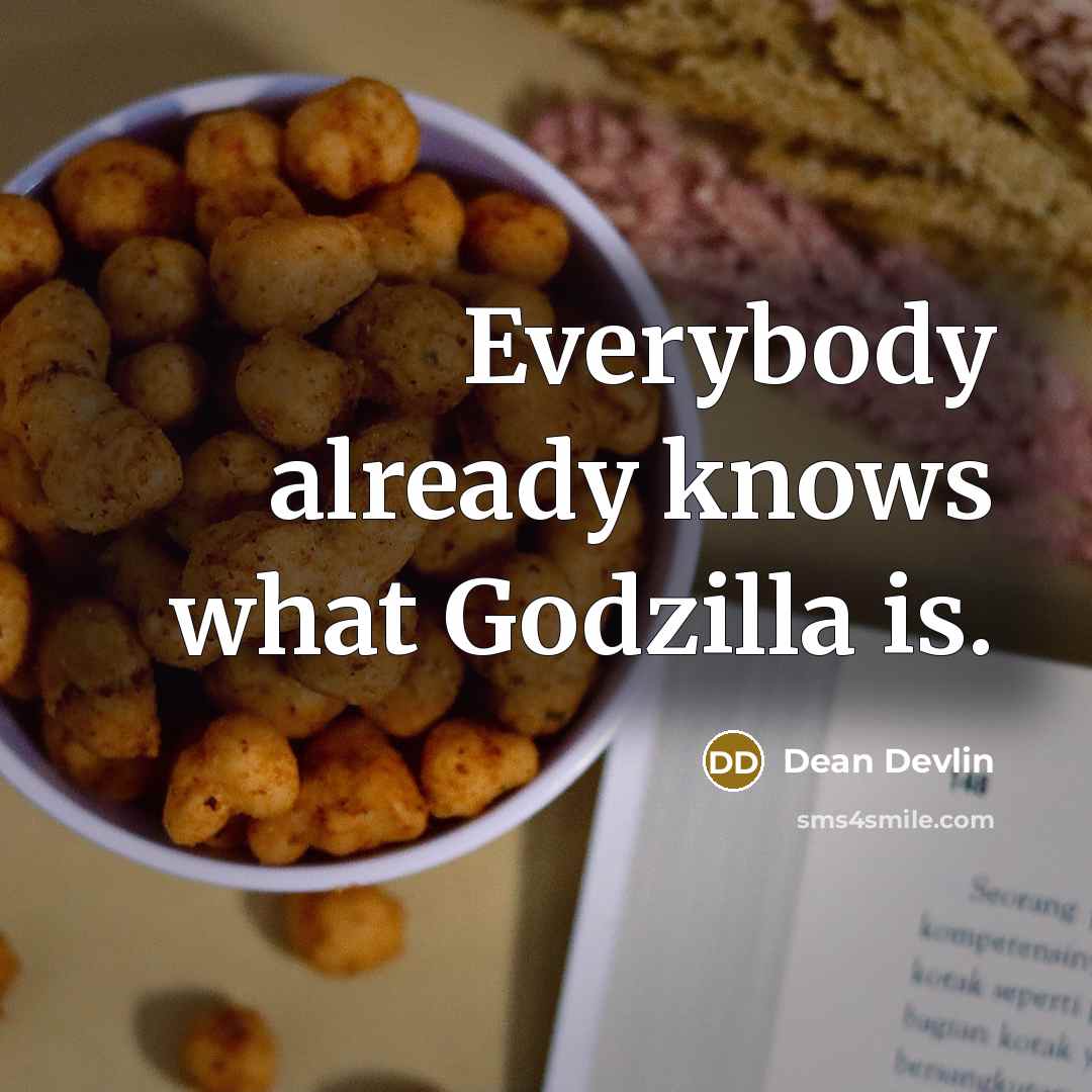 “Everybody already knows what Godzilla is.” quote by Dean Devlin