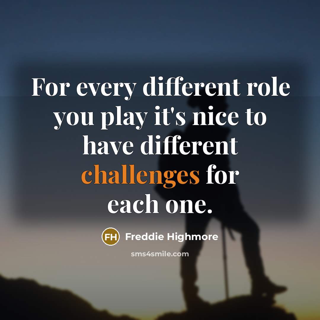 “For every different role you play it's nice to have different challenges for each one.” quote by Freddie Highmore