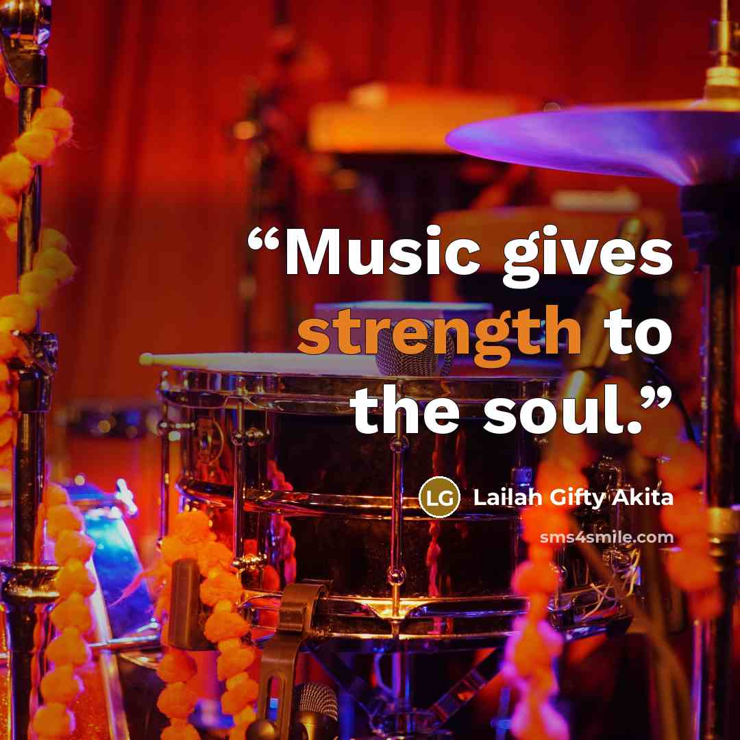 “Music gives strength to the soul.” quote by Lailah Gifty Akita